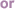 or